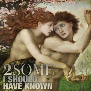 2SOME - I Should Have Known - Cover - 2